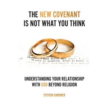 The New Covenant Is Not What You Think