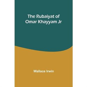 The Rubaiyat of Omar Khayyam Jr