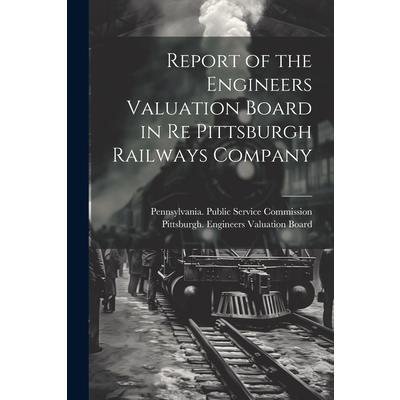 Report of the Engineers Valuation Board in re Pittsburgh Railways Company