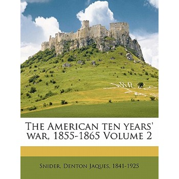 The American Ten Years’ War, 1855-1865 Volume 2