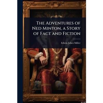 The Adventures of Ned Minton, a Story of Fact and Fiction
