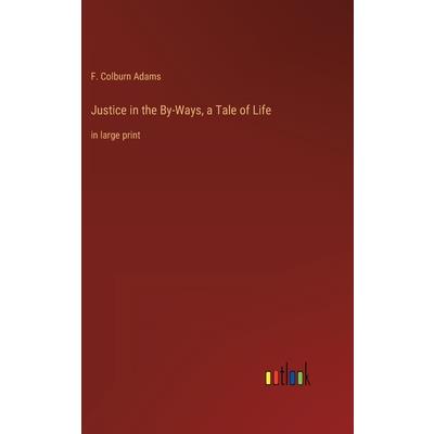 Justice in the By-Ways, a Tale of Life