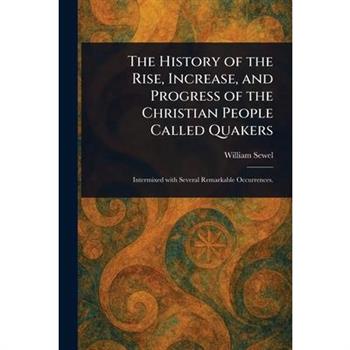 The History of the Rise, Increase, and Progress of the Christian People Called Quakers