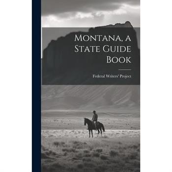 Montana, a State Guide Book