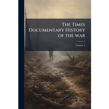 The Times Documentary History of the war