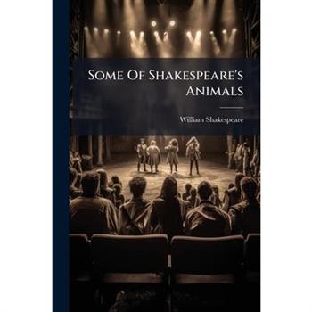 Some Of Shakespeare's Animals