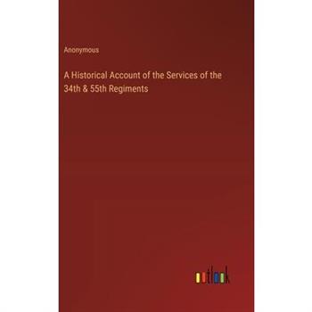 A Historical Account of the Services of the 34th & 55th Regiments