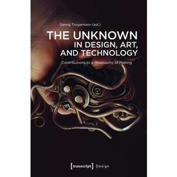 The Unknown in Design, Art, and Technology
