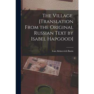 The Village. [Translation From the Original Russian Text by Isabel Hapgood]