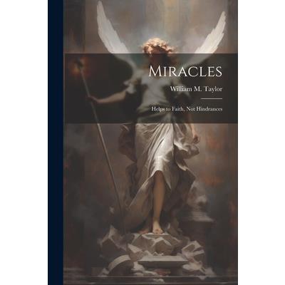Miracles; Helps to Faith, not Hindrances