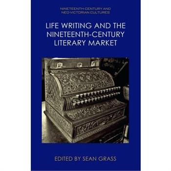 Life Writing and the Nineteenth-Century Literary Market