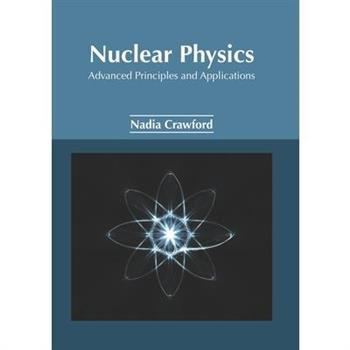 Nuclear Physics: Advanced Principles and Applications