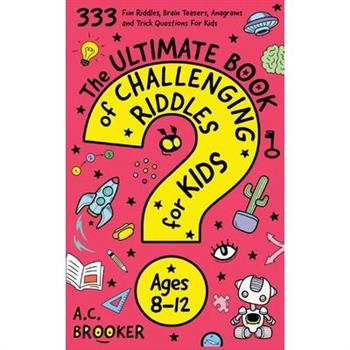The Ultimate Book Of Challenging Riddles for Kids ages 8-12