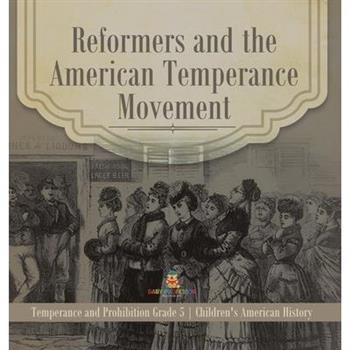 Reformers and the American Temperance Movement Temperance and Prohibition Grade 5 Children's American History