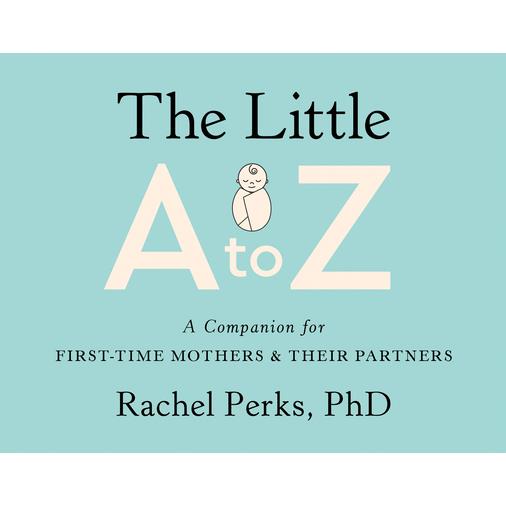 The Little A-ZTheLittle A-ZA Companion for First-Time Mothers and Their Partners