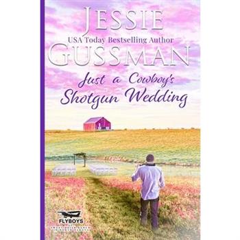 Just a Cowboy's Shotgun Wedding (Sweet Western Christian Romance Book 7) (Flyboys of Sweet Briar Ranch in North Dakota)