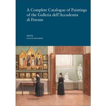 A Complete Catalogue of Paintings of the Galleria Dell'accademia Di Firenze