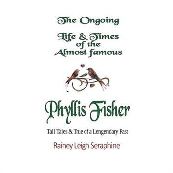 The Ongoing Life & Times of The Almost Famous Phyllis Fisher