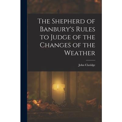 The Shepherd of Banbury's Rules to Judge of the Changes of the Weather