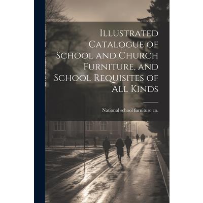 Illustrated Catalogue of School and Church Furniture, and School Requisites of all Kinds