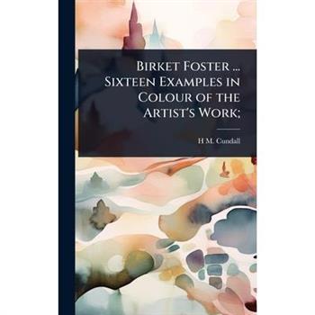 Birket Foster ... Sixteen Examples in Colour of the Artist’s Work;