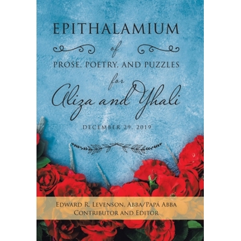 Epithalamium of Prose, Poetry, and Puzzles for Aliza and Yhali