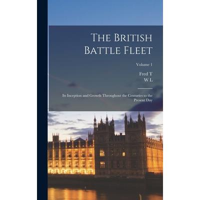 The British Battle Fleet; its Inception and Growth Throughout the Centuries to the Present day; Volume 1