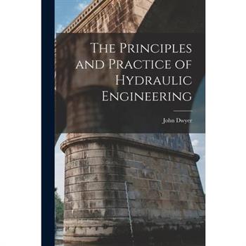The Principles and Practice of Hydraulic Engineering