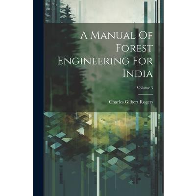 A Manual Of Forest Engineering For India; Volume 3