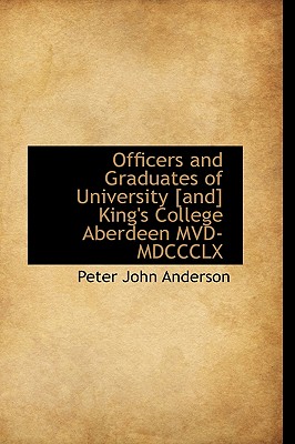 Officers and Graduates of University [And] King’s College Aberdeen MVD-MDCCCLX