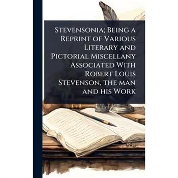 Stevensonia; Being a Reprint of Various Literary and Pictorial Miscellany Associated With Robert Louis Stevenson, the man and his Work