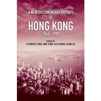 A New Documentary History of Hong Kong, 1945-1997