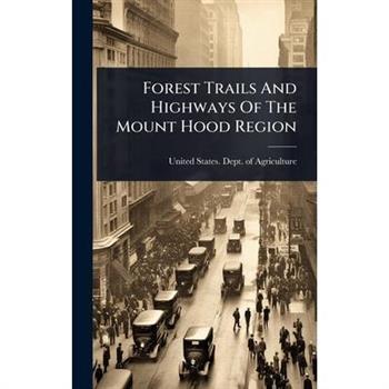 Forest Trails And Highways Of The Mount Hood Region