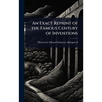 An Exact Reprint of the Famous Century of Inventions