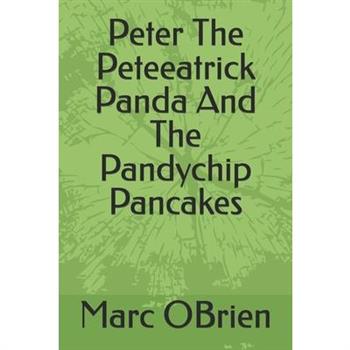 Peter the Peteeatrick Panda and the Pandy Chip Pancakes