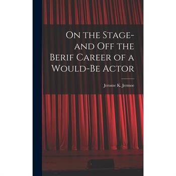 On the Stage-and off the Berif Career of a Would-Be Actor