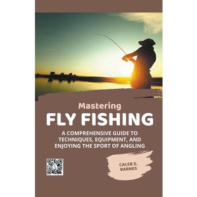 Mastering Fly Fishing