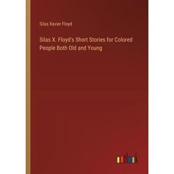 Silas X. Floyd's Short Stories for Colored People Both Old and Young