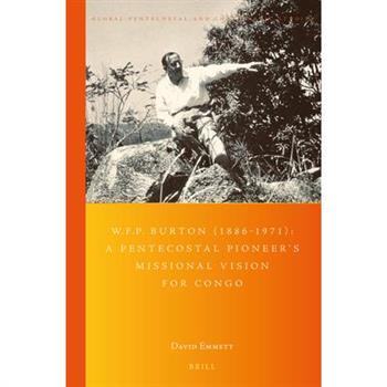 W.F.P.Burton (1886-1971): A Pentecostal Pioneer’s Missional Vision for Congo