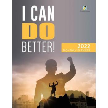 I Can Do Better! 2022 Monthly Planner
