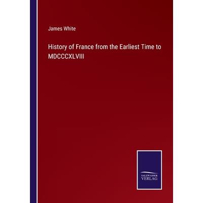 History of France from the Earliest Time to MDCCCXLVIII