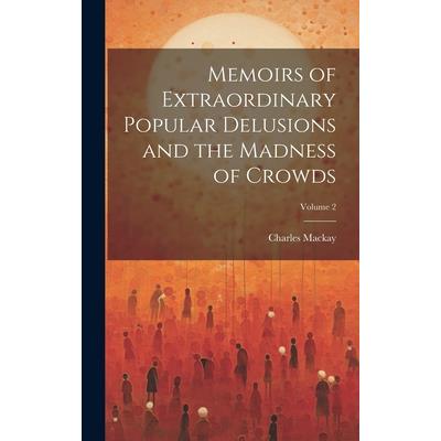 Memoirs of Extraordinary Popular Delusions and the Madness of Crowds; Volume 2