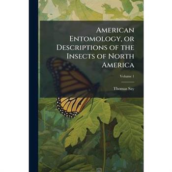 American Entomology, or Descriptions of the Insects of North America