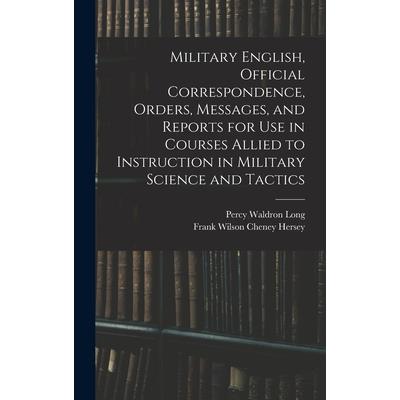 Military English, Official Correspondence, Orders, Messages, and Reports for use in Courses Allied to Instruction in Military Science and Tactics