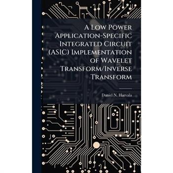 A Low Power Application-Specific Integrated Circuit (ASIC) Implementation of Wavelet Transform/Inverse Transform