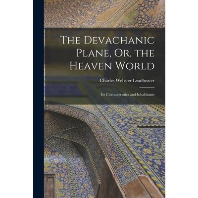 The Devachanic Plane, Or, the Heaven World
