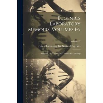 Eugenics Laboratory Memoirs, Volumes 1-5; volumes 7-8; volume 10; volumes 13-14; Volume 17