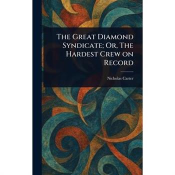 The Great Diamond Syndicate; Or, The Hardest Crew on Record