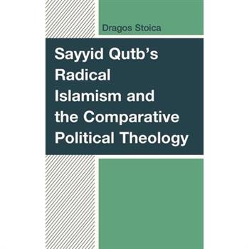 Sayyid Qutb’s Radical Islamism and the Comparative Political Theology