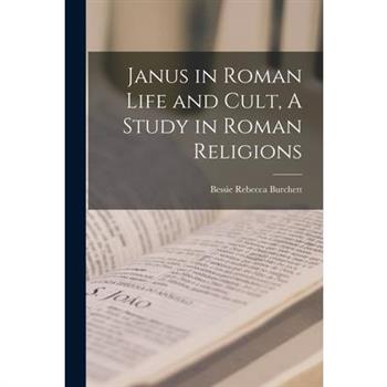 Janus in Roman Life and Cult, A Study in Roman Religions